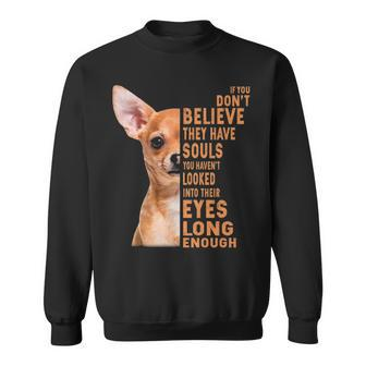 Chihuahua If You Don't Believe They Have Souls Sweatshirt | Mazezy UK