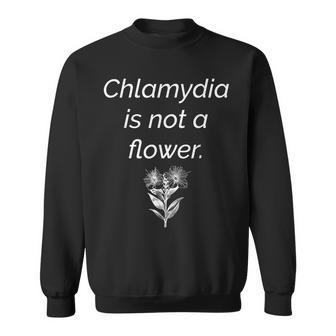 'Chlamydia Is Not A Flower' Public Service Announcement Sweatshirt - Monsterry UK