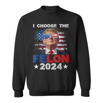 I Choose The Felon 2024 Support Trump 2024 Convicted Felon Sweatshirt - Monsterry