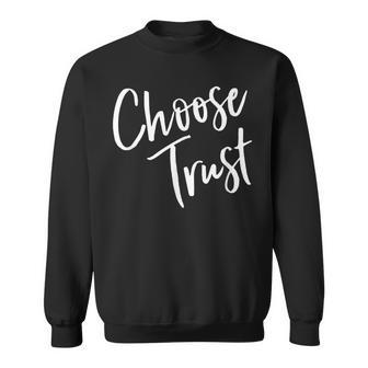 Choose Trust Jesus Is In Control Have No Fear Love God Sweatshirt - Monsterry DE