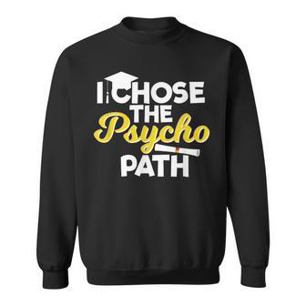 I Chose The Psycho Path Psychology Graduation Sweatshirt - Monsterry UK
