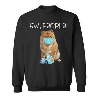 Chow Chow Ew People Dog Wearing A Face Mask Sweatshirt - Monsterry AU