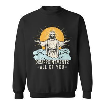 Christian Jesus Joke Meme Disappointments All Of You Sweatshirt - Seseable