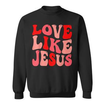 Christian Love Like Jesus Valentine Sweatshirt | Mazezy