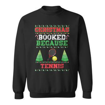 Christmas Booked Because Tennis Sport Lover Xmas Sweatshirt - Seseable