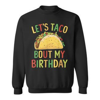Cinco De Mayo Let's Taco Bout My Birthday Mexican Party Sweatshirt - Seseable