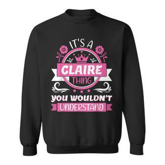 Claire Name It's A Claire Thing You Wouldn't Understand Sweatshirt - Seseable