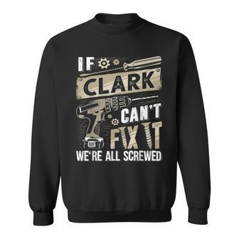 Clark Family Name If Clark Can't Fix It Sweatshirt - Seseable