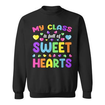 My Class Is Full Of Sweet Hearts Valentines Day Cute Teacher Sweatshirt - Seseable