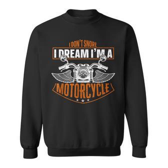 Classic Biker I Don't Snore I Dream I'm A Motorcycle Sweatshirt - Monsterry