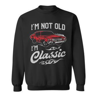 Classic Car Old Cars I'm Not Old I Sweatshirt - Monsterry DE