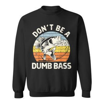 Classic Dont Be A Dumb Bass Adult Humor Dad Fishing Sweatshirt - Monsterry DE