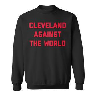 Cleveland Cleveland Against The World T Sweatshirt - Monsterry CA