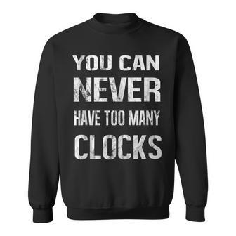 Clocks Collector Lover Enthusiast Hobby Passion Collect Sweatshirt - Monsterry