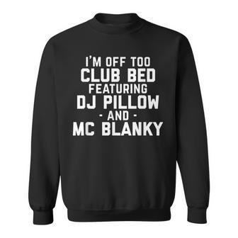 Club Bed Dj Pillow Mc Blanky Dance Music Quote Sweatshirt - Monsterry UK