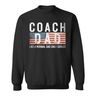 Coach Dad Like A Normal Dad Only Cooler Father's Day Us Flag Sweatshirt - Seseable