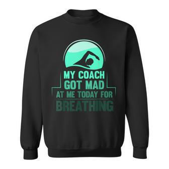 My Coach Got Mad At Me Today For Breathing Swimmer Sweatshirt - Monsterry