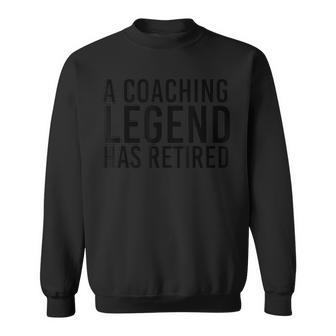 A Coaching Legend Has Retired Retirement Sweatshirt - Monsterry AU