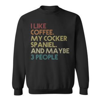 Cocker Spaniel Dog Owner Coffee Lovers Quote Vintage Sweatshirt | Mazezy