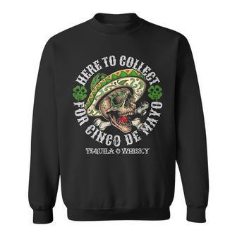Here To Collect For Cinco De Mayo Tequilla O Whisky Sweatshirt - Monsterry