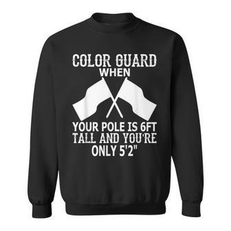 Color Guard When Pole Is 6Ft And You Are 5'2 Sweatshirt - Monsterry CA