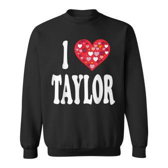 Colorful Heart My Name Is Taylor First Name I Love Taylor Sweatshirt - Seseable