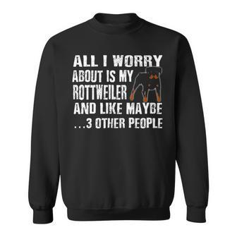 Comical Rottweiler All I Worry About Sweatshirt | Mazezy