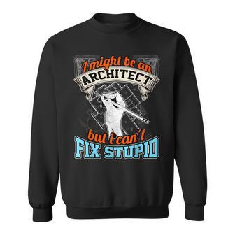 Cool Architect T Architect Cant Fix Stupid Sweatshirt - Monsterry DE