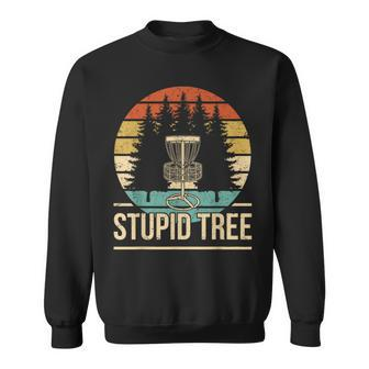 Cool Disc Golf Player Quote I Stupid Tree Sweatshirt - Monsterry