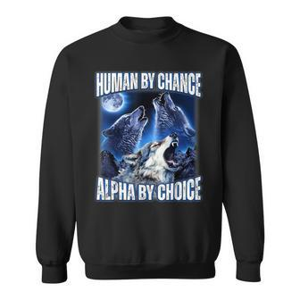 Cool Alpha Wolf Meme Human By Chance Alpha By Choice Sweatshirt - Seseable