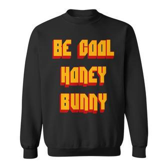 Be Cool Honey Bunny 90S Movie Sweatshirt - Monsterry