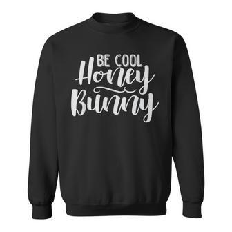 Be Cool Honey Bunny Novelty Sweatshirt - Monsterry