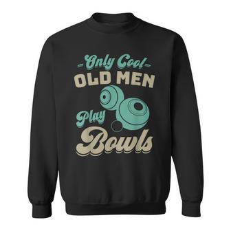 Only Cool Old Play Bowls Lawn Bowls Player Sweatshirt - Thegiftio UK