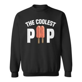 Coolest Pop Dad Cool Popsicle Pun Garment Sweatshirt - Monsterry