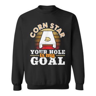 Corn Star Your Hole Is My Goal Cornhole Player Bean Bag Sweatshirt - Monsterry CA