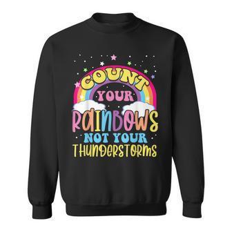 Count Your Rainbows Not Your Thunderstorms Positive Optimist Sweatshirt - Monsterry