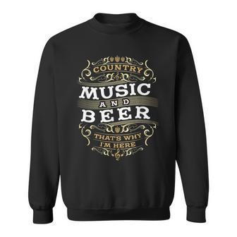 Country Music And Beer Thats Why I'm Here Sweatshirt - Monsterry DE