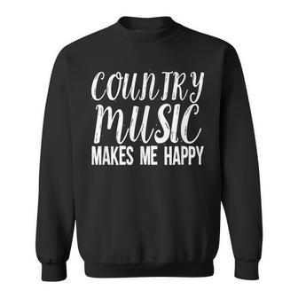 Country Music Lover Quote Country Music Makes Me Happy Sweatshirt - Monsterry