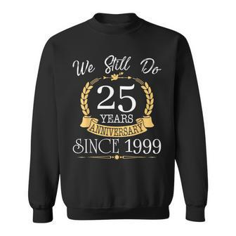 Couple 25Th Wedding Anniversary Still Do 25 Year Since 1999 Sweatshirt - Monsterry DE