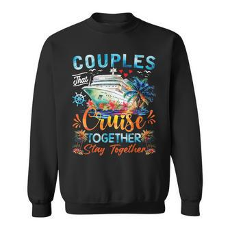 Couples That Cruise Together Stay Together Couples Cruising Sweatshirt | Mazezy DE