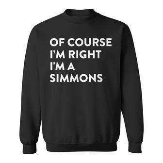 Of Course I'm Right Simmons Last Name Surname Humor Sweatshirt - Seseable