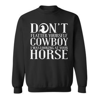 Cowgirl Don't Flatter Yourself Cowboy I Was Sweatshirt - Monsterry