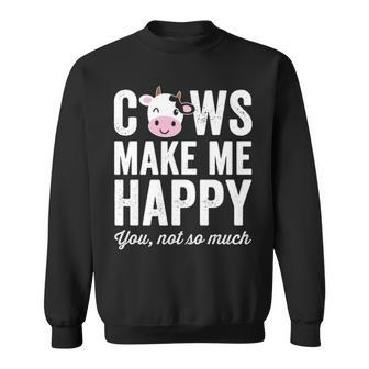 Cows Make Me Happy You Not So Much Farmer Cows Sweatshirt | Mazezy