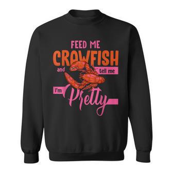 Crawfish Lover Feed Me Crawfish And Tell Me Im Pretty Sweatshirt - Monsterry DE