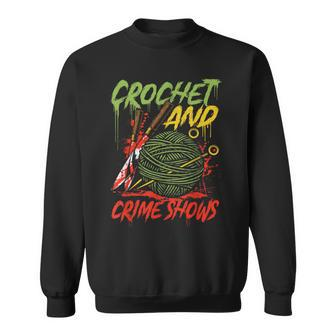 Crochet And Crime Shows Crime Show Lover Knitting Sweatshirt | Mazezy