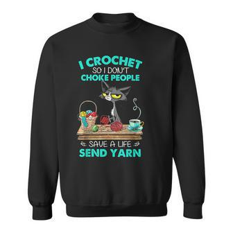 I Crochet So I Don't Choke People Save A Life Send Yarn Cat Sweatshirt | Mazezy