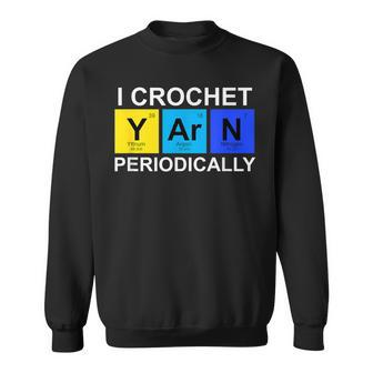 I Crochet Yarn Periodically Crocheting Sweatshirt - Monsterry