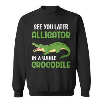 Crocodiles See You Later Alligator In A While Crocodile Sweatshirt - Thegiftio UK