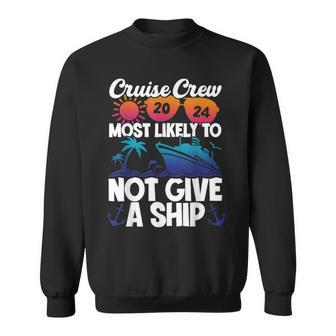 Cruise Crew 2024 Most Likely To Not Give A Ship Sweatshirt | Mazezy CA