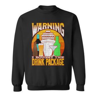 Cruise Drinking Package Warning I Bought The Drink Package Sweatshirt - Monsterry CA